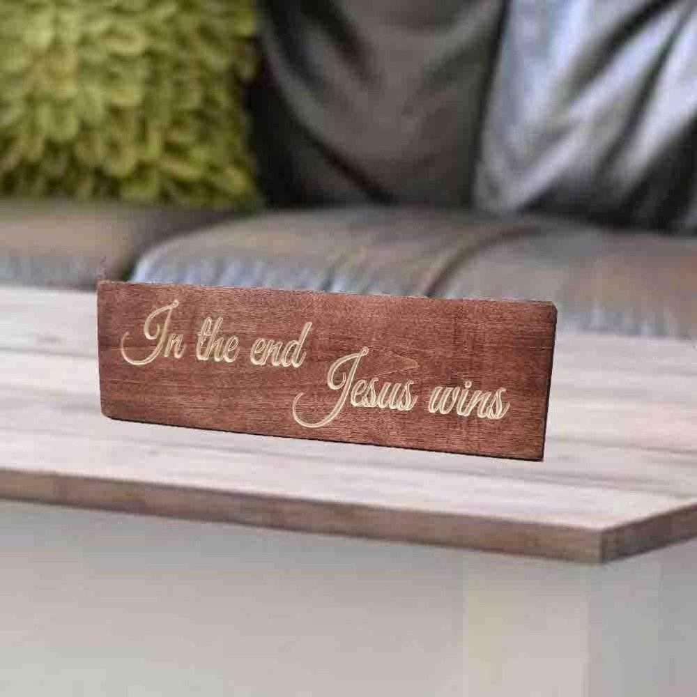 IN THE END JESUS WINS desktop / tabletop sign